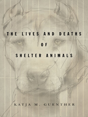 cover image of The Lives and Deaths of Shelter Animals